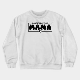 thanks for everything mama Crewneck Sweatshirt